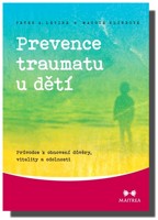 Prevence traumatu u dětí průvodce k obnovení důvěry, vitality a odolnosti