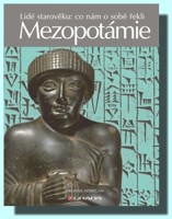 Mezopotámie - lidé starověku: co nám o sobě řekli