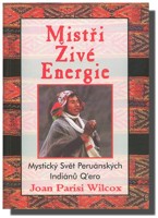 Mistři živé energie - Mystický svět peruánských indiánů Q ero