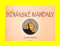 Nové indiánské mandaly - Malujeme mandaly pro zdraví a pro duši
