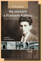 Na cestách s Franzem Kafkou - Slavná i neznámá místa v Čechách a Evropě