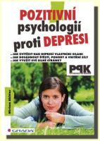 Pozitivní psychologií proti depresi jak svépomocí dosáhnout štěstí, pohody a vnitřní síly