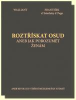 Roztřískat osud aneb jak porozumět ženám aneb revoluce v řešení mezilidských vztahů