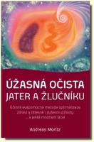 Úžasná očista jater a žlučníku účinná svépomocná metoda optimalizace zdraví a tělesné i duševní pohody ... a ještě mnohem více!