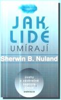 Jak lidé umírají - úvahy o závěrečné kapitole života (ve slevě jediný výtisk !)