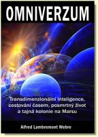 Omniverzum - transdimenzionální inteligence, cestování časem, posmrtný život a tajná kolonie na Marsu