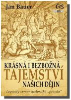 Krásná i bezbožná tajemství našich dějin aneb legendy versus historická tzv. pravda