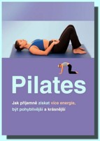 PILATES jak příjemně získat více energie, být pohyblivější a krásnější