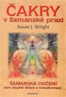 Čakry v šamanské praxi osm stupňů léčení a transformace - šamanské cvičení