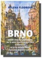 BRNO aneb trocha povídání jak se Brno velkým Brnem stalo a jeho ulice ke svým jménům přišly