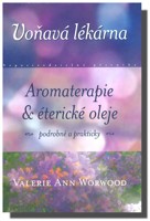 Voňavá lékárna - aromaterapie & éterické oleje - podrobně a prakticky