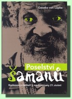 Poselství šamanů - rozhovory s léčiteli a medicinmany 21.století