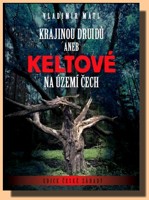 Krajinou druidů aneb Keltové na území Čech - otazníky naší předslovanské historie