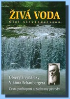 Živá voda - objevy a vynálezy Viktora Schaubergera: cesta pochopení a záchrany přírody.