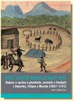 Čeští jezuité objevují Nový svět dopisy a zprávy o plavbách, cestách a živobytí z Ameriky, Filipín a Marián (1657–1741)