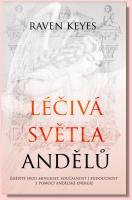 Léčivá světla Andělů změňte svou minulost, současnost i budoucnost s pomocí andělské energie