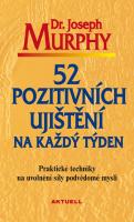 52 pozitivních ujištění na každý týden - praktické techniky na uvolnění síly podvědomé mysli