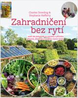 Zahradničení bez rytí aneb jak jednoduše a v souladu s přírodou pěstovat, skladovat a využívat vlastní úrodu