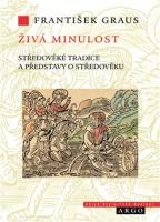 Živá minulost - středověké tradice a představy o středověku