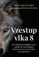 Vzestup vlka 8 - neuvěřitelný příběh vlka, který to z outsidera dotáhl až na alfa samce Yellowstonu