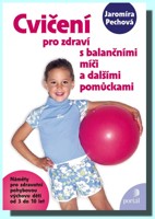 Cvičení pro zdraví s balančními míči - náměty pro zdravotní pohybovou výchovu dětí od 3 do 10 let   (ve slevě jediný výtisk !)