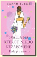 Svatba na kterou nikdo nezapomene - rady pro nevěsty (ve slevě jediný výtisk !)