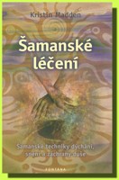 Šamanské léčení šamanské techniky dýchání, snění a záchrany duše