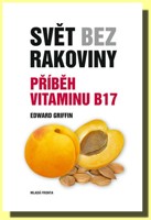 Svět bez rakoviny Příběh vitaminu B17 