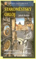 Staroměstský Orloj - průvodce historií a ezoterním konceptem orloje