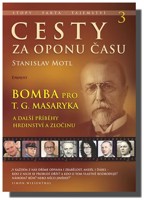 Bomba pro T. G. Masaryka - cesty za oponu času 3