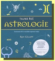 Tajná řeč astrologie - ilustrovaný klíč k rozluštění tajemství hvězd 