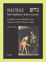 Nachaš - Had Mojžíšovy knihy Genesis - o počátku a konci biblického času, o Stromu života a naději