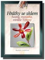 Hrátky se sklem - fusing, mozaika, vitráže Tiffany