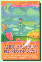 Andělské rady pro šťastný život praktické využití šestého smyslu: duchovní rady pro vás a vaše blízké