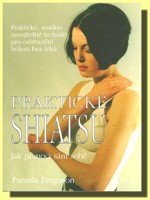 Praktické shiatsu - praktické a snadno osvojitelné praktiky pro odstranění bolesti bez léků