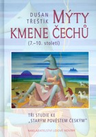 Mýty kmene Čechů (7.-10.stol.) tři studie ke Starým pověstem českým