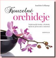 Kouzelné orchideje - nejkrásnější druhy a hybridy, správné pěstování a množení