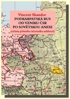 Podkarpatská Rus od vzniku ČSR po sovětskou invazi (očima přímého účastníka událostí) 