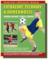 Fotbalové techniky a dovednosti příručka pro hráče, trenéry a fanoušky