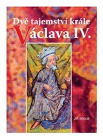 Dvě tajemství krále Václava IV.