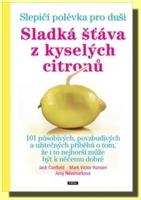 Sladká šťáva z kyselých citronů  slepičí polévka pro duši