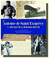 Antoine de Saint Exupéry v obrazech a dokumentech