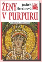 Ženy v purpuru-  o císařovnách z byzantské historie (ve slevě jediný výtisk !)
