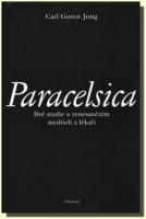 Paracelsica dvě studie o renesančním mysliteli a lékaři