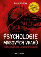 Psychologie masových vrahů příběhy temné duše a nemocné společnosti