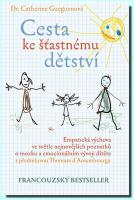 Cesta ke šťastnému dětství - empatická výchova ve světle nejnovějších poznatků o mozku a emocionálním vývoji dítěte