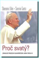 Proč svatý? zákulisí procesu blahořečení Jana Pavla II.