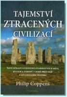 Tajemství ztracených civilizací nové důkazy o existenci starodávných měst, kultur a národů v době před naší zaznamenanou historií