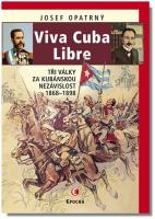 Viva Cuba Libre tři války za kubánskou nezávislost, 1868-1898  